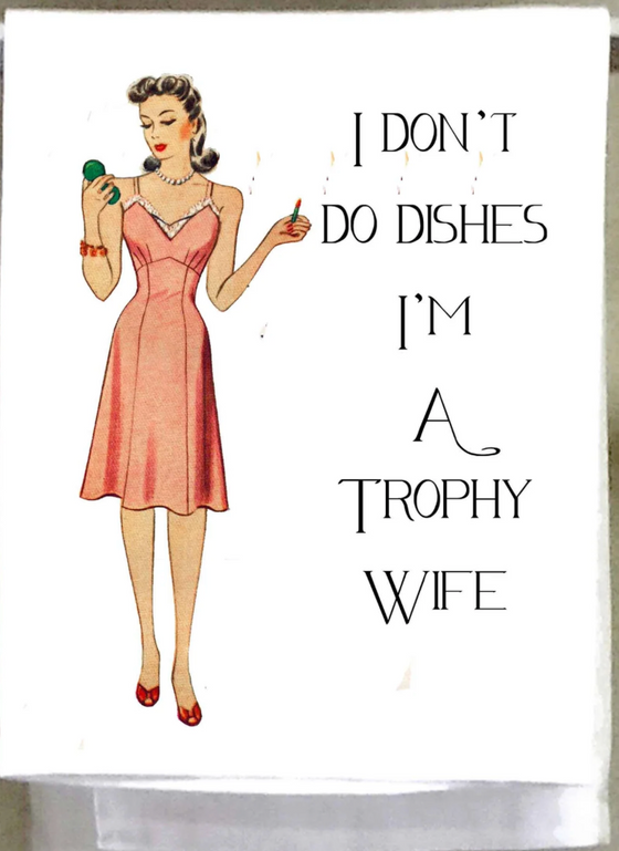 I don't do dishes, I'm a trophy wife Towel