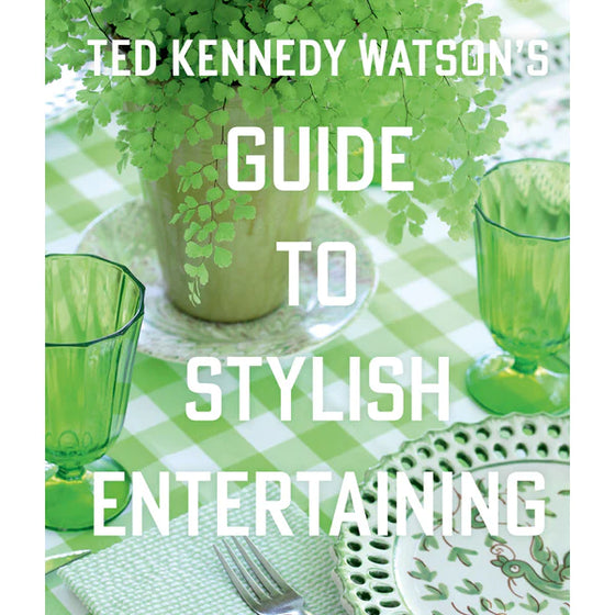 Ted Kennedy Watsons Guide To Stylish Entertaining
