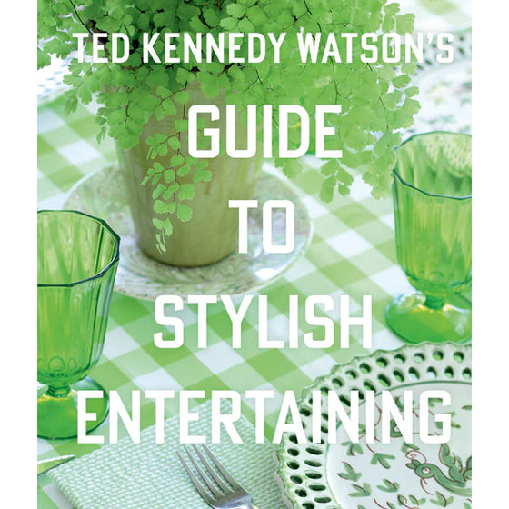 Ted Kennedy Watsons Guide To Stylish Entertaining