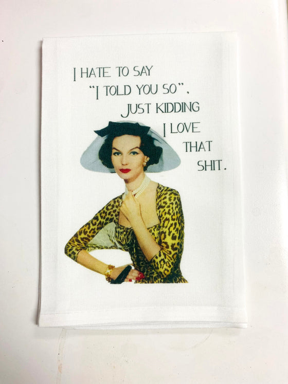 I Hate I Told You So Kitchen Towel
