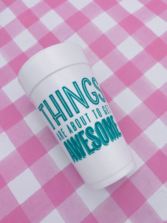 Things Are About To Get Awesome Cups